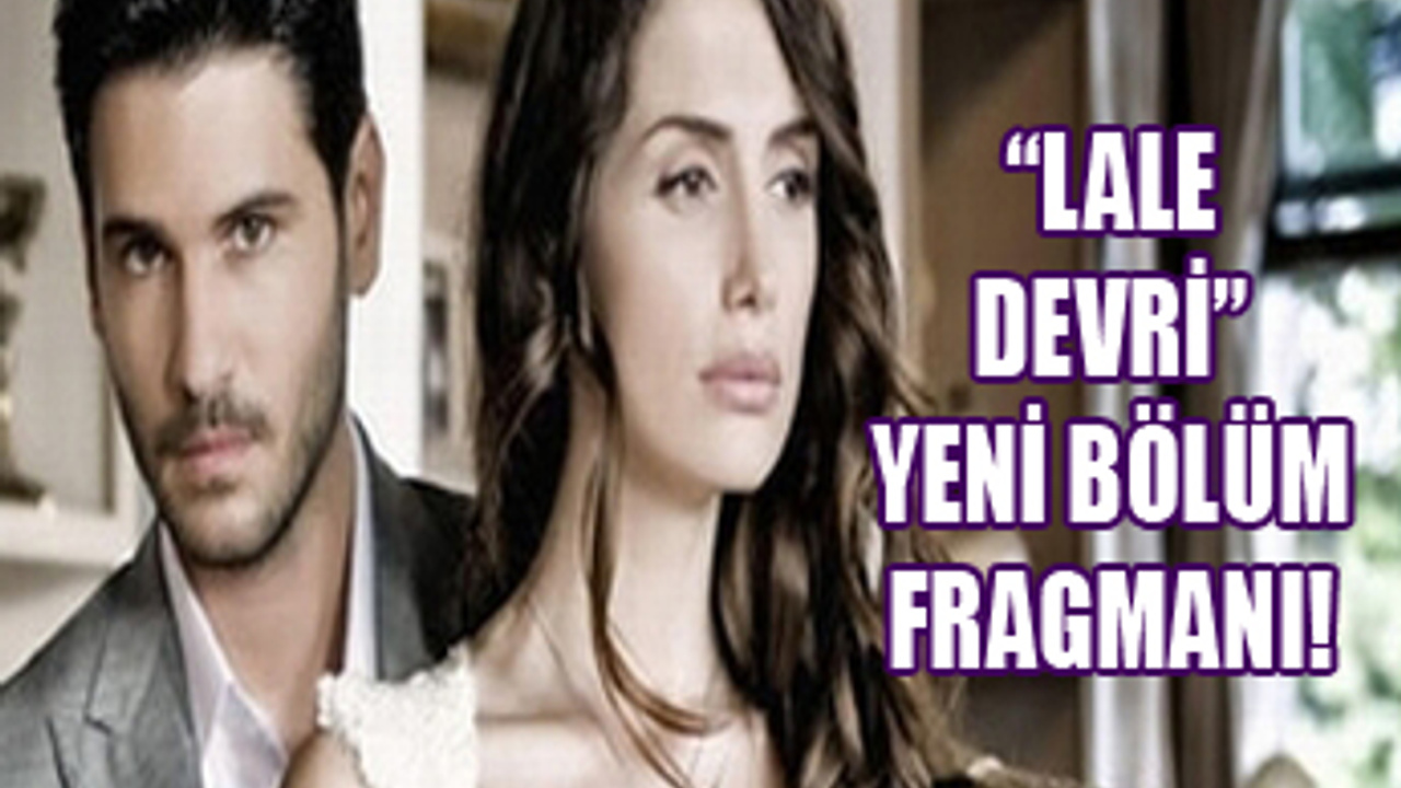 'Lale Devri' Yeni Bölüm Fragmanı - SacitAslan.com