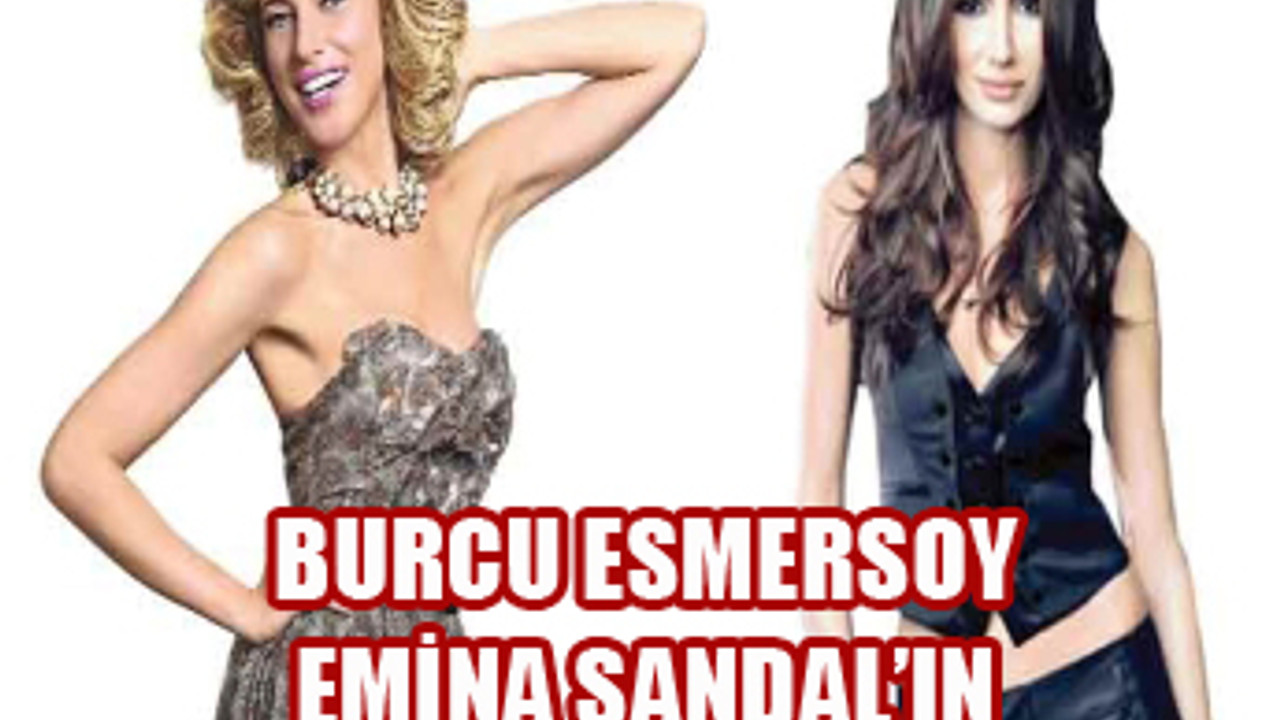 Emina Sandal istemedi Burcu Esmersoy kaptı!..
