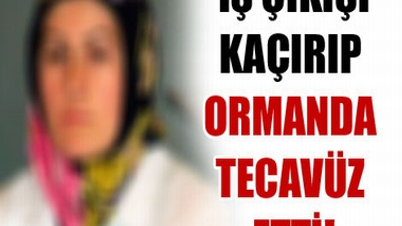 Ormana Kacirip Tecavuz