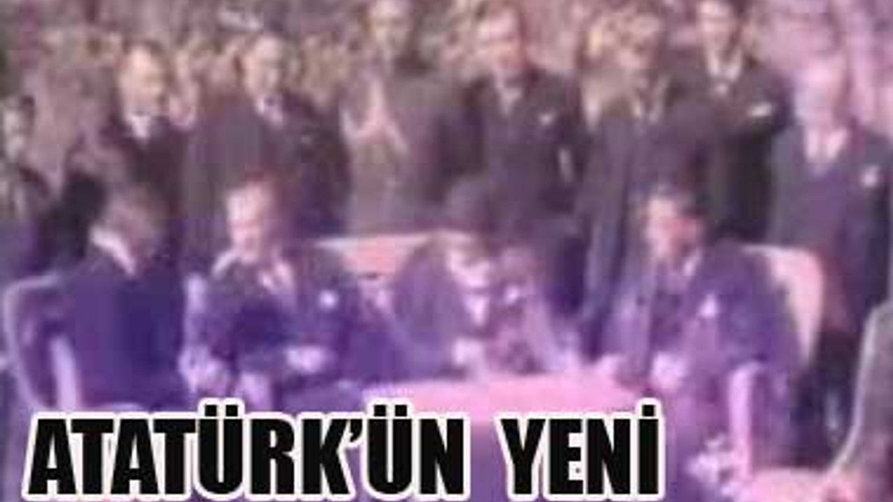 ATATÜRK�ÜN YENİ GÖRÜNTÜLERİ