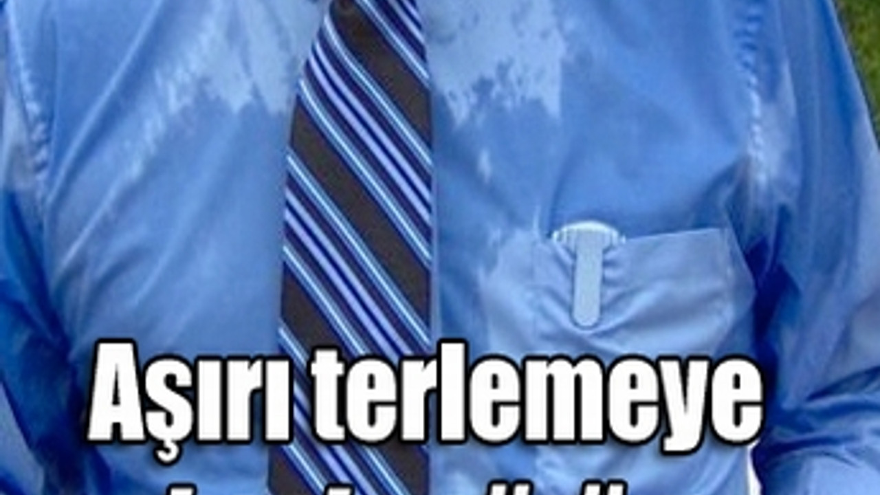 Aşırı terlemeye kesin çözüm Aşırı terlemeye kesin çözüm