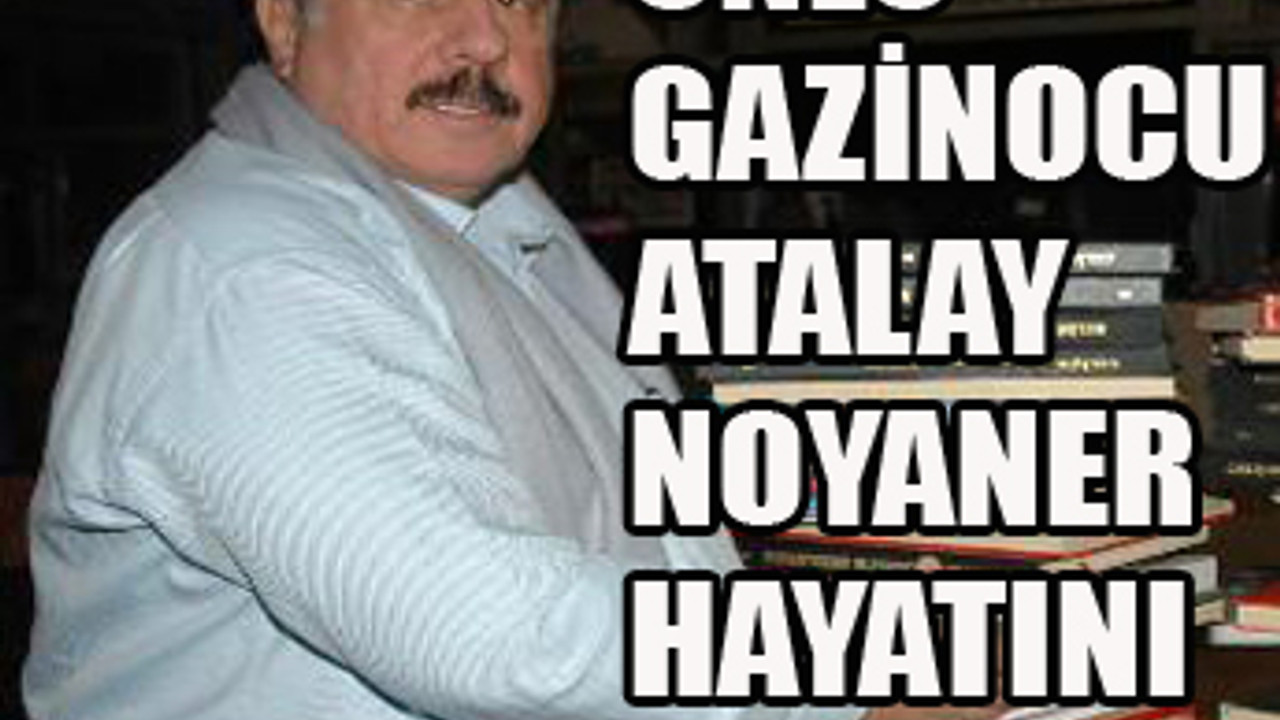 Atalay Noyaner vefat etti..