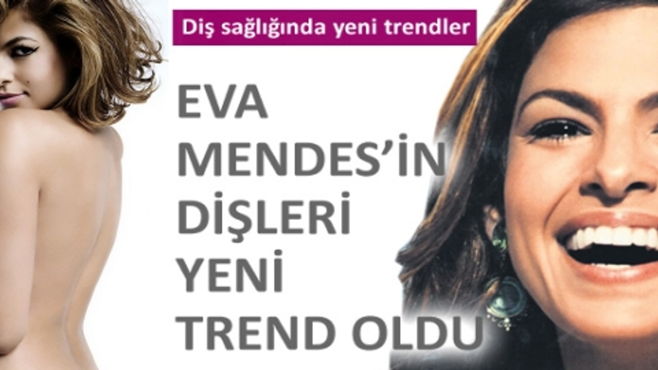 Eva Mendes'in dişleri yeni trend oldu - SacitAslan.com