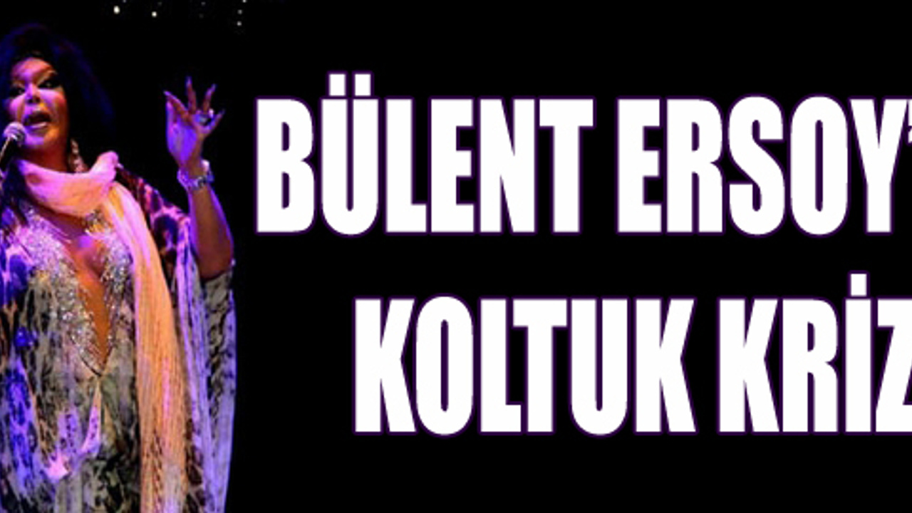 Bülent Ersoy�un koltuk krizi