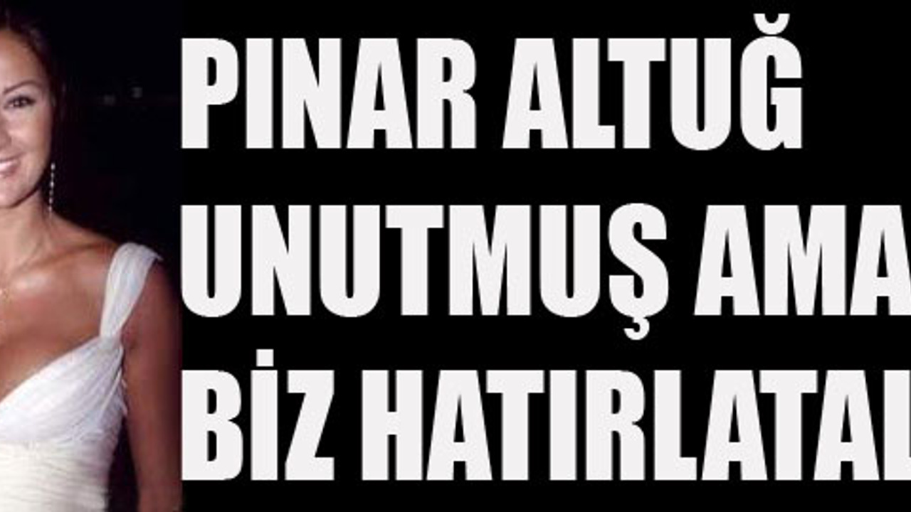 pınar altuğ unutmuş ama biz hatırlatalım sacitaslan com