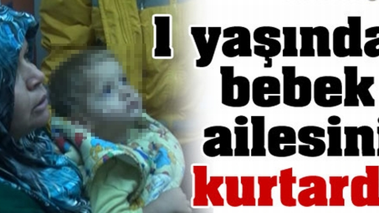 1 yaşındaki bebek ailesini kurtardı