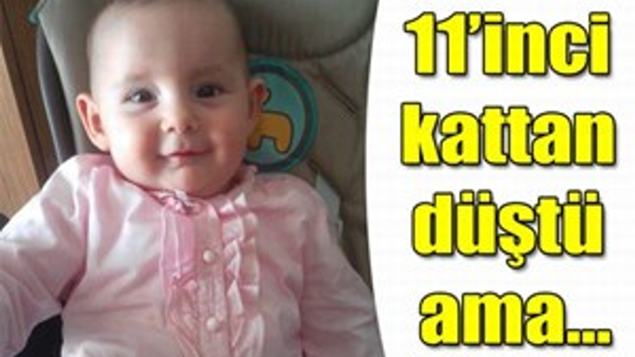 11. kattan düşen bebek yaşıyor!..