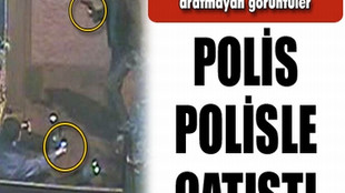 İSTANBUL'DA POLİS, POLİSLE ÇATIŞTI!..