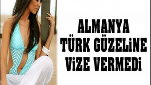 Almanya Türk güzeline vize vermedi