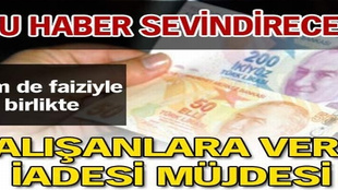 Çalışana vergi iadesi müjdesi