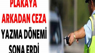 Plakaya ceza yazma dönemi bitti