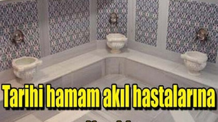 Tarihi hamam akıl hastalarına şifa oldu