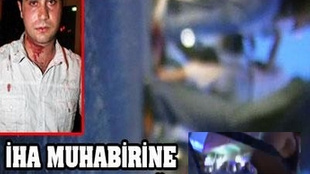 İHA muhabirine çirkin saldırı!