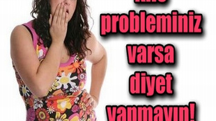 Kilo probleminiz varsa diyet yapmayın!