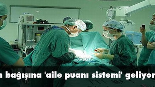 Organ bağışına 'aile puanı sistemi' geliyor