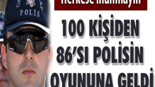 Yüz kişiden 86'sı polisin oyununa geldi