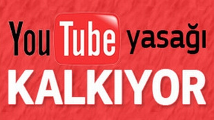 Youtube yasağı nihayet kaldırılıyor