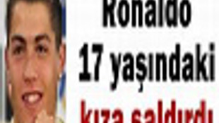 RONALDO 17'LİK GENÇ KIZA SALDIRDI!..