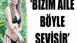 ‘BİZİM AİLE BÖYLE SEVİŞİR’