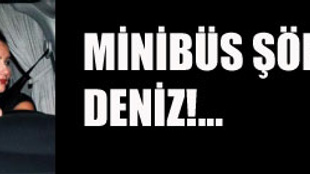 MİNİBÜS ŞÖFÖRÜ DENİZ