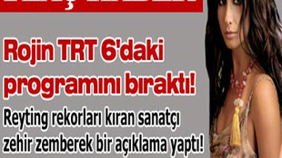 ROJİN TRT 6'DAKİ PROGRAMINI BIRAKTI!