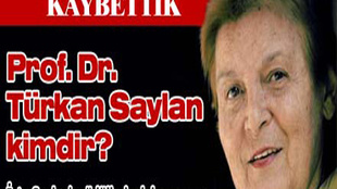 TÜRKAN SAYLAN'I KAYBETTİK