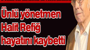 HALİT REFİĞ'İ KAYBETTİK