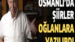 ÇETİN ALTAN: OSMANLI'DA ŞİİRLER OĞLANLARA YAZILIRDI