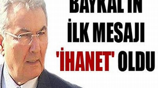 Deniz Baykal'ın ilk mesajı 'ihanet' oldu