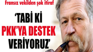 FRANSIZ VEKİLDEN ŞOK EDEN 'PKK' İTİRAFI!!