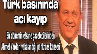 EFSANE GAZETECİ AHMET VARDAR HAYATINI KAYBETTİ