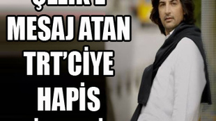 Çelik’e mesaj atan TRT’ciye hapis istemi