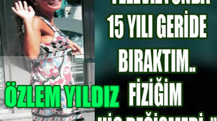 Özlem Yıldız'ın güzellik sırları..