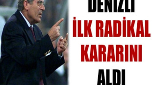 MUSTAFA DENİZLİ İLK RADİKAL KARARINI ALDI!..