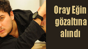 Oray Eğin gözaltına alındı