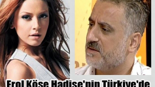 Erol Köse Hadise'nin Türkiye'de şirket kurmasına sebep oldu...