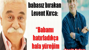 LEVENT KIRCA'NIN UNUTULMAYAN GERÇEKLERİ