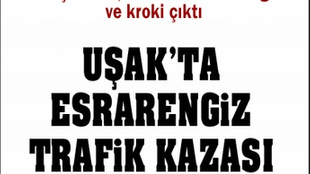 Uşak'ta esrarengiz kaza