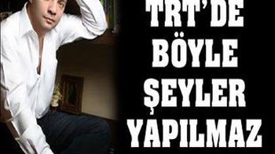 OKTAY KAYNARCA 'TRT’DE BÖYLE ŞEYLER YAPILMAZ'