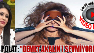 Ebru Polat: Demet Akalın'ı sevmiyorum