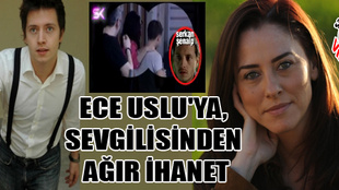 Ece Uslu'ya genç sevgilisinden ağır ihanet!..