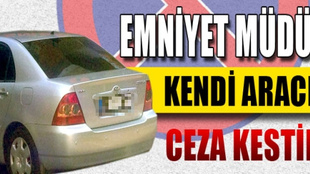 Emniyet Müdürü kendi aracına ceza kestirdi!...