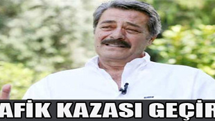 Kadir İnanır geçirdiği trafik kazasında yaralandı