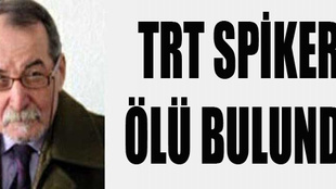 TRT spikeri ölü bulundu!..