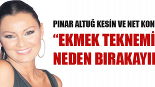 Pınar Altuğ: Ekmek teknemi neden bırakayım?..