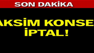 Taksim konseri iptal edildi!