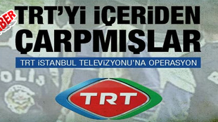 TRT İstanbul Televizyon Müdürlüğü'ne gizli operasyon!..