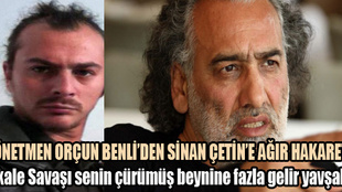 Orçun Benli'den Sinan Çetin'e ağır hakaret!..