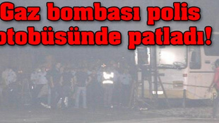 Gaz bombası polis otobüsünde patladı