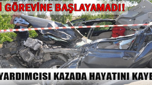 Yeni görevine başlayamadı!...